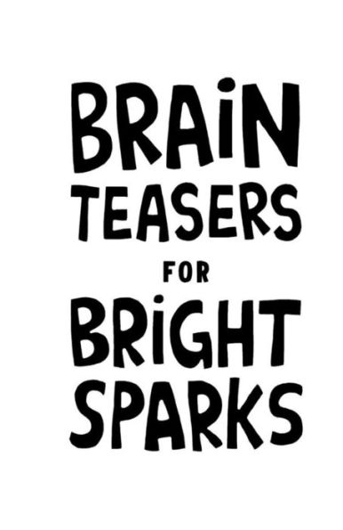 Brain Teasers for Bright Sparks