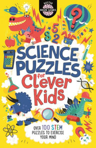 Science Puzzles for Clever Kids: Over 100 STEM Puzzles to Exercise Your Mind