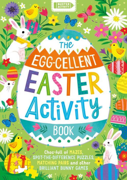 The Egg-cellent Easter Activity Book: Choc-full of mazes, spot-the-difference puzzles, matching pairs and other brilliant bunny games