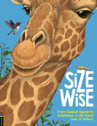 Title: Size Wise: From Colossal Squids to Snowflakes, a Life-Sized Look at Nature, Author: Camilla de la Bedoyere