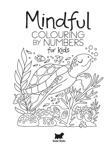 Mindful Colouring by Numbers for Kids: Pictures to colour and relaxing tips to calm a busy mind