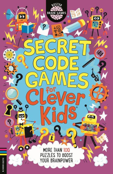 Secret Code Games for Clever Kidsï¿½: More than 100 puzzles to boost your brainpower