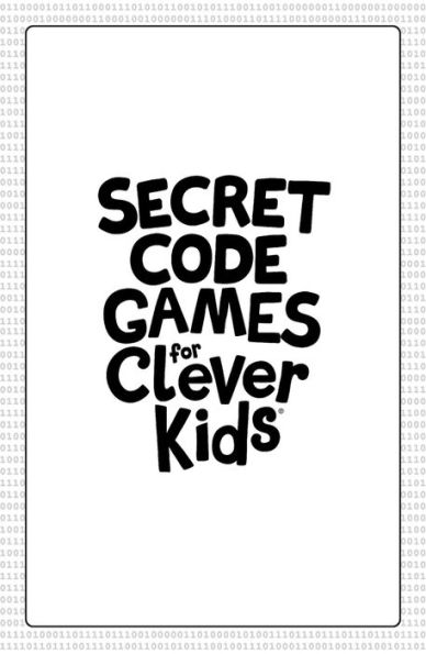 Secret Code Games for Clever Kidsï¿½: More than 100 puzzles to boost your brainpower