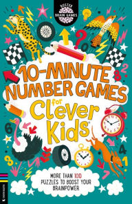10-Minute Number Games for Clever Kidsï¿½: More than 100 puzzles to boost your brainpower