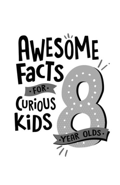 Awesome Facts for Curious Kids: 8 Year Olds