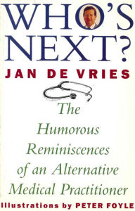 Title: Who's Next?: The Humorous Reminiscences of an Alternative Medical Practitioner, Author: Jan de Vries