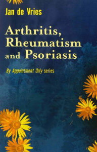 Title: Arthritis, Rheumatism and Psoriasis, Author: Jan de Vries