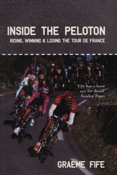 Inside the Peloton: Riding, Winning and Losing the Tour de France