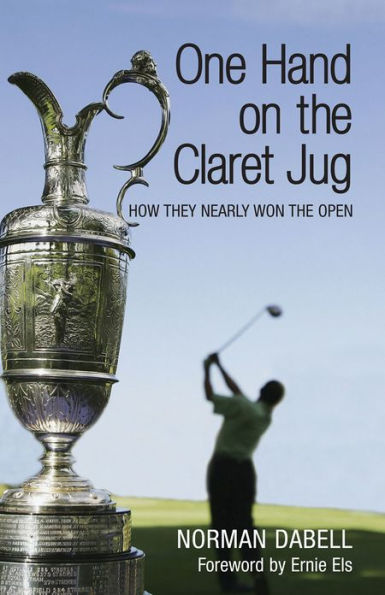 One Hand on the Claret Jug: How They Nearly Won the Open