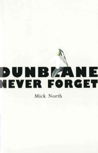 Title: Dunblane: Never Forget, Author: Mick North