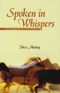 Spoken in Whispers: The Autobiography of a Horse Whisperer