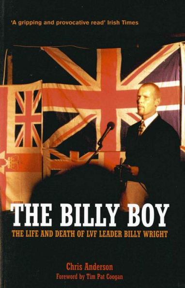 The Billy Boy: The Life and Death of LVF Leader Billy Wright