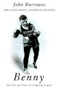 Title: Benny: The Life And Times Of A Fighting Legend, Author: John Burrowes