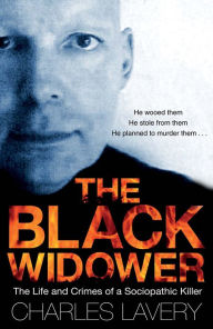 Title: The Black Widower: The Life and Crimes of a Sociopathic Killer, Author: Charles Lavery