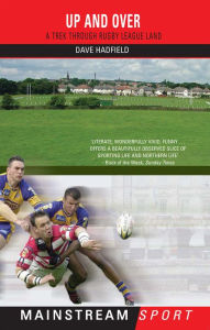Title: Up and Over: A Trek Through Rugby League Land, Author: Dave Hadfield