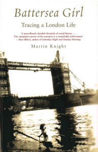 Title: Battersea Girl: Tracing a London Life, Author: Martin Knight