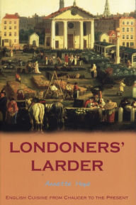 Title: Londoners' Larder: English Cuisine from Chaucer to the Present, Author: Annette Hope
