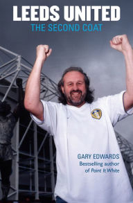 Title: Leeds United: The Second Coat, Author: Gary Edwards