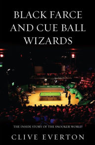 Title: Black Farce and Cue Ball Wizards: The Inside Story of the Snooker World, Author: Clive Everton