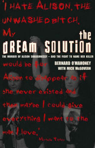 Title: The Dream Solution: The Murder of Alison Shaughnessy - and the Fight to Name Her Killer, Author: Bernard O'Mahoney