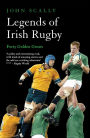 Legends of Irish Rugby: Forty Golden Greats