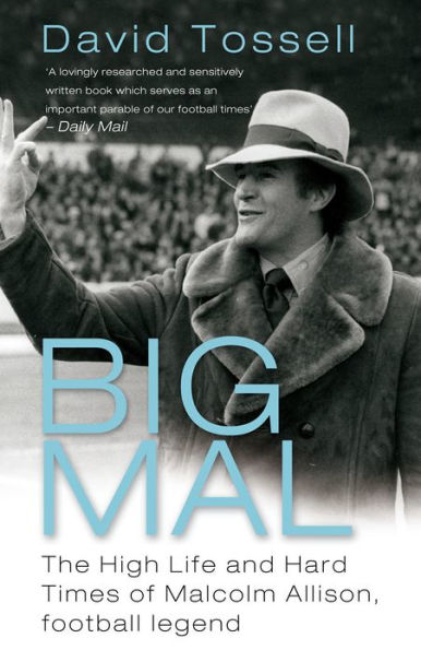 Big Mal: The High Life and Hard Times of Malcolm Allison, Football Legend