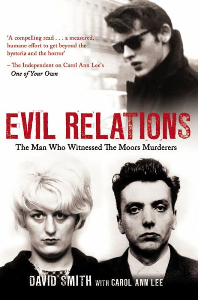 Evil Relations (formerly published as Witness): The Man Who Bore Witness Against the Moors Murderers