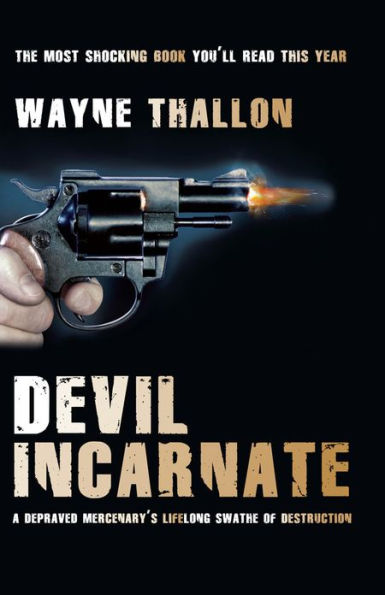 Devil Incarnate: A Depraved Mercenary's Lifelong Swathe of Destruction