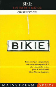 Title: Bikie: A Love Affair with the Racing Bicycle, Author: Charlie Woods