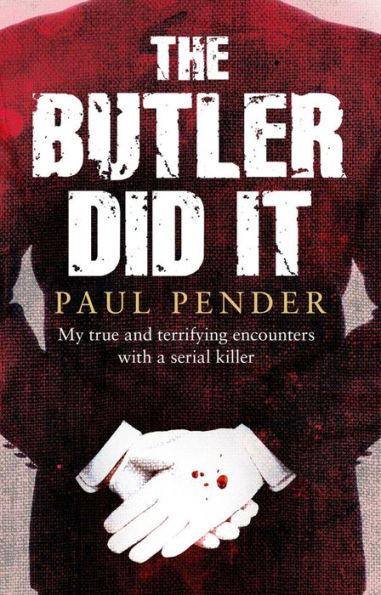 The Butler Did It: My True and Terrifying Encounters with a Serial Killer