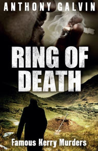 Title: Ring of Death: Famous Kerry Murders, Author: Anthony Galvin