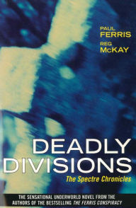 Title: Deadly Divisions: The Spectre Chronicles, Author: Paul Ferris