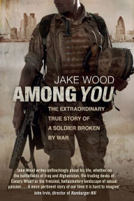 Title: Among You: The Extraordinary True Story of a Soldier Broken by War, Author: Jake Wood