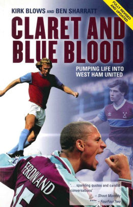 Claret And Blue Blood Pumping Life Into West Ham United By Ben Sharratt Kirk Blows Nook Book Ebook Barnes Noble