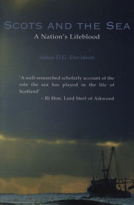 Title: Scots And The Sea: A Nation's Lifeblood, Author: James Davidson