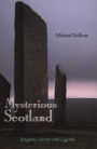 Mysterious Scotland: Enigmas, Secrets and Legends