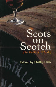 Title: Scots On Scotch: The Book of Whisky, Author: Philip Hills