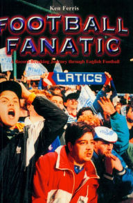 Title: Football Fanatic: A Record Breaking Journey Through English Football, Author: Ken Ferris