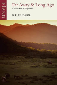 Title: Far Away & Long Ago: A childhood in Argentina, Author: W H Hudson