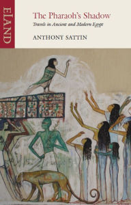 Title: The Pharaoh's Shadow: Travels in Ancient and Modern Egypt, Author: Anthony Sattin