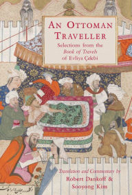 Title: An Ottoman Traveller: Selections from the Book of Travels by Evliya Çelebi, Author: Robert Dankoff