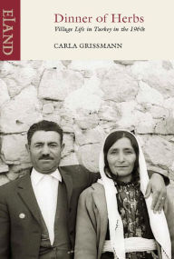 Title: Dinner of Herbs: Village Life in Turkey in the 1960s, Author: Carla Grissmann