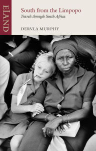 Title: South from Limpopo: Travels through South Africa, Author: Dervla Murphy