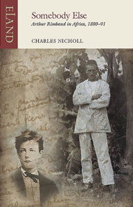Free txt format ebooks downloads Somebody Else: Arthur Rimbaud in Africa, 1880-91 iBook English version
