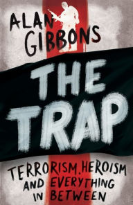 Title: The Trap: terrorism, heroism and everything in between, Author: Alan Gibbons