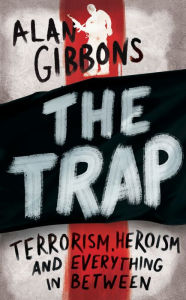 Title: The Trap: terrorism, heroism and everything in between, Author: Alan Gibbons