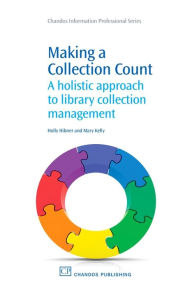 Title: Making a Collection Count: A Holistic Approach to Library Collection Management, Author: Holly Hibner