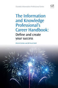 Title: The Information and Knowledge Professional's Career Handbook: Define and Create Your Success, Author: Ulla de Stricker