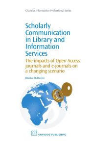 Title: Scholarly Communication in Library and Information Services: The Impacts of Open Access Journals and E-Journals on a Changing Scenario, Author: Bhaskar Mukherjee