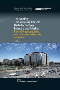 Title: The Rapidly Transforming Chinese High-Technology Industry and Market: Institutions, Ingredients, Mechanisms and Modus Operandi, Author: Nir Kshetri